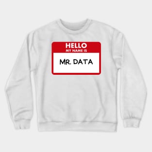 Hello my name is Mr. Data Crewneck Sweatshirt